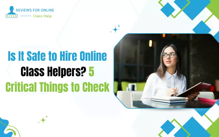 Is It Safe to Hire Online Class Helpers 5 Critical Things to Check